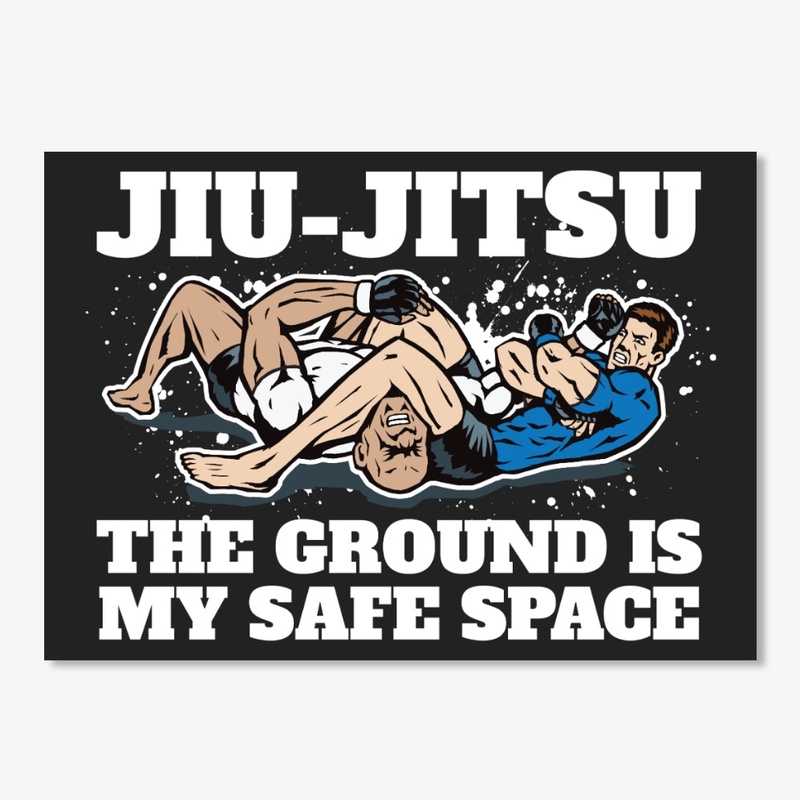 Jiu-Jitsu The Ground Is My Safe Space