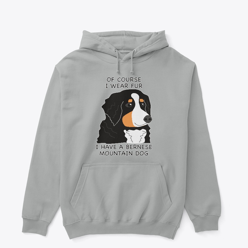 Of Course I Wear Fur - Bernese BMD