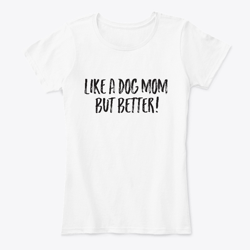 Like a Dog Mom But Better