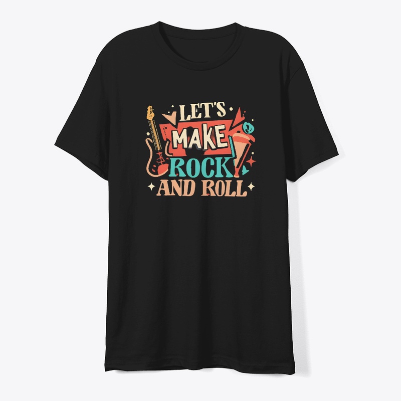 Let's Make Rock And Roll T-shirt