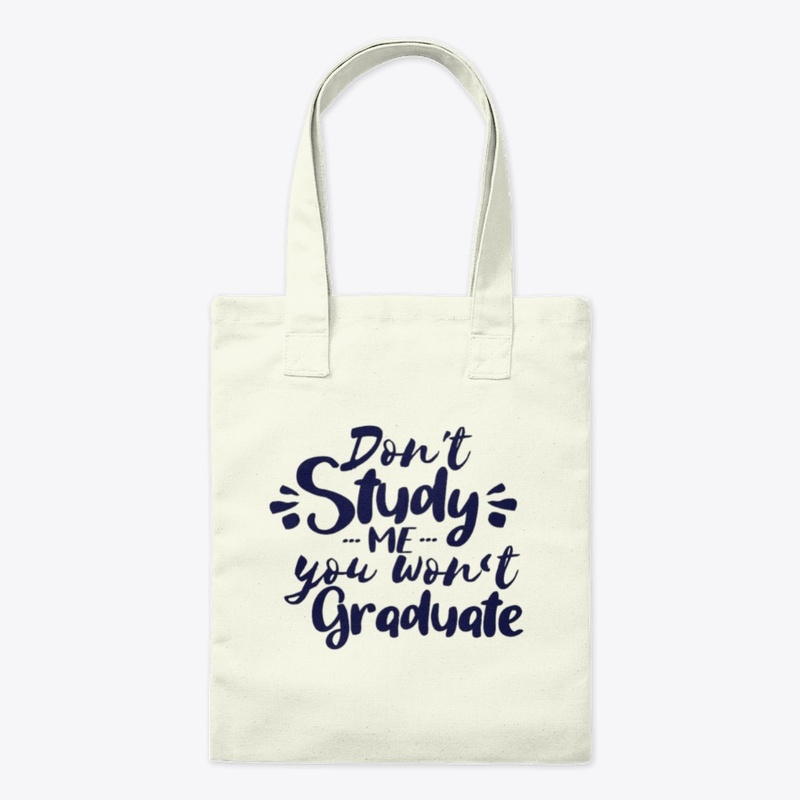 Don't Study Me You Won't Graduate
