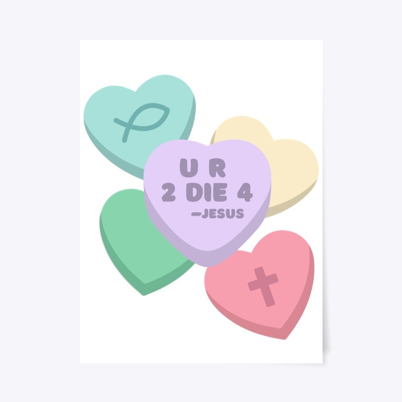 U R 2 DIE 4 Jesus Candy Hearts