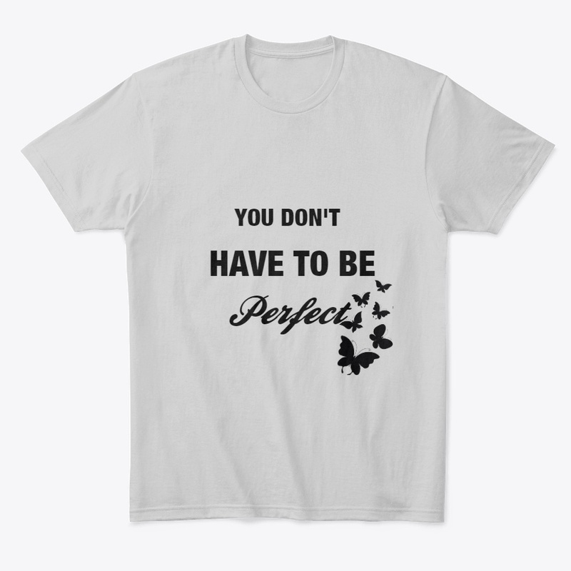 YOU DONT HAVE TO PERFECT