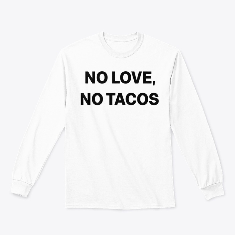 No love no tacos t shirt