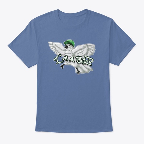 I'm A Bird Motha F*** Denim Blue T-Shirt Front
