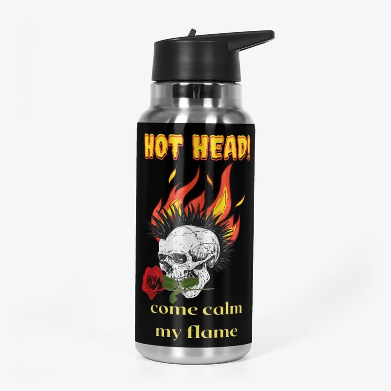 Hot head come calm my flame