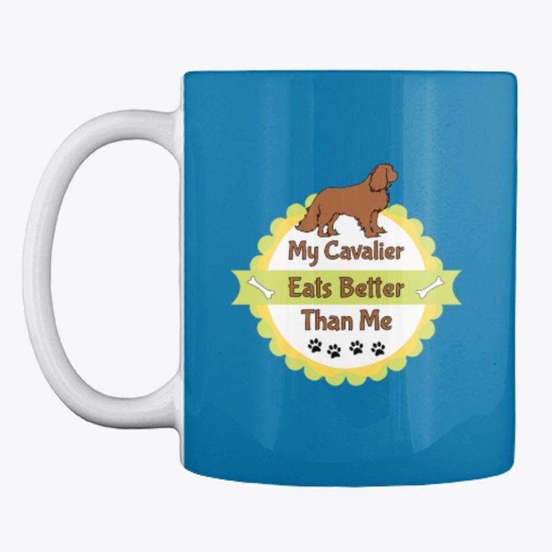 My Cavalier (Dog) Eats Better Than Me