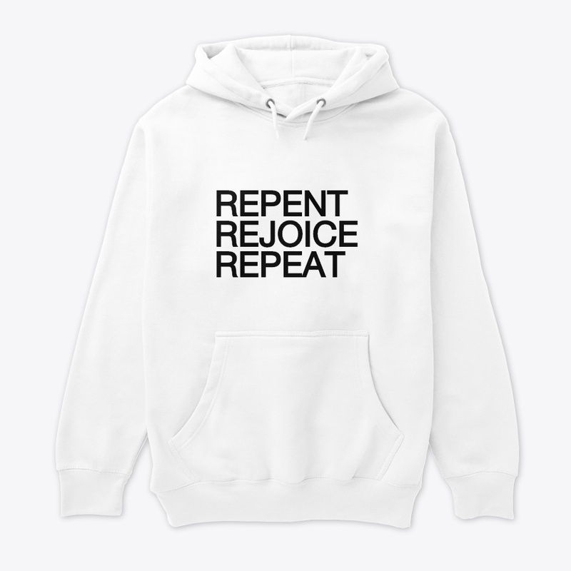 REPENT REJOICE REPEAT