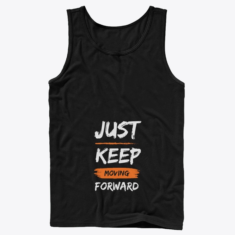 Just Keep Moving Forward T-Design