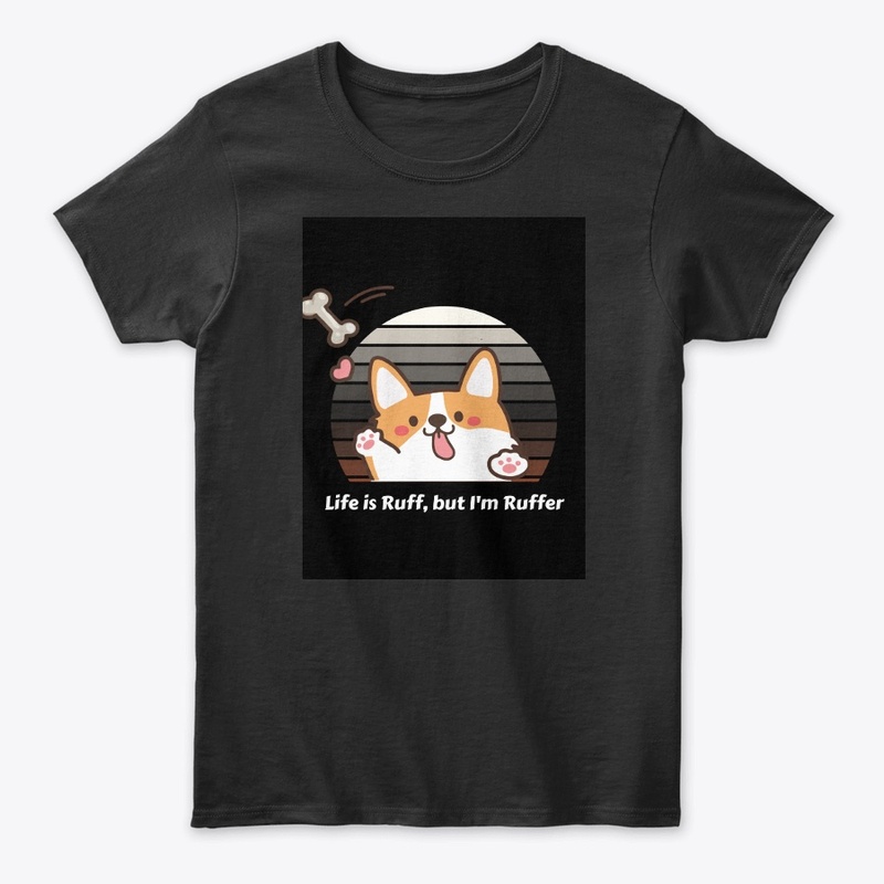 Life Is Ruff, But I Am Ruffer" T-Shirt 