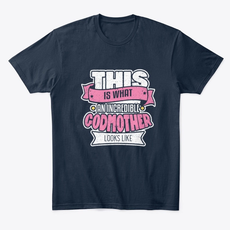 What An Incredible Godmother T Shirt