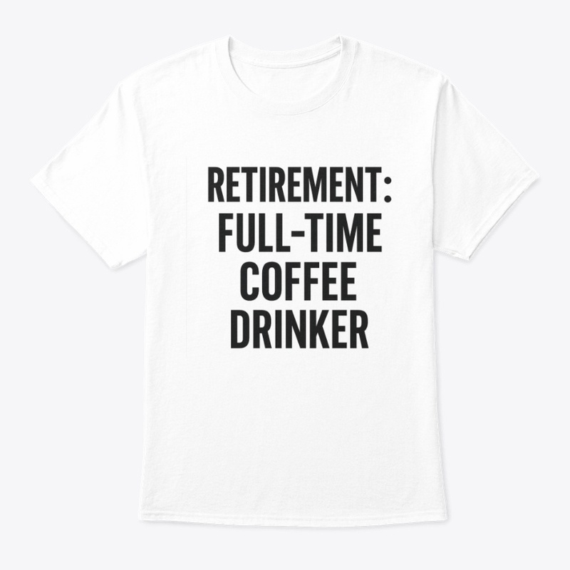 Retirement: Full-Time Coffee Tee