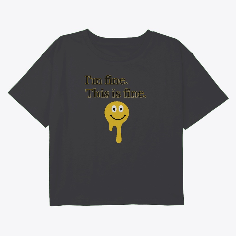 I'm fine. This is fine. T-Shirt