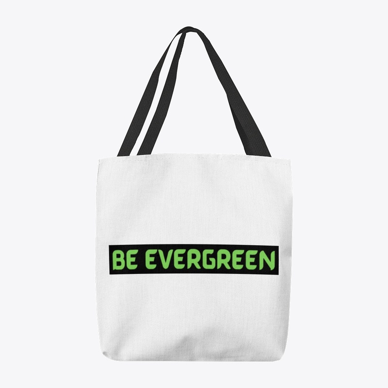 BE EVERGREEN