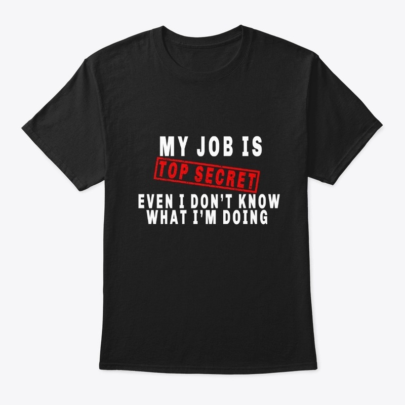 My job is top secret funny t-shirt