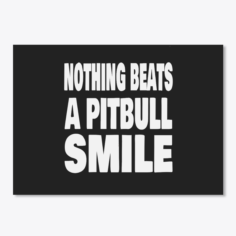 Nothing Beats A Pitbull Smile