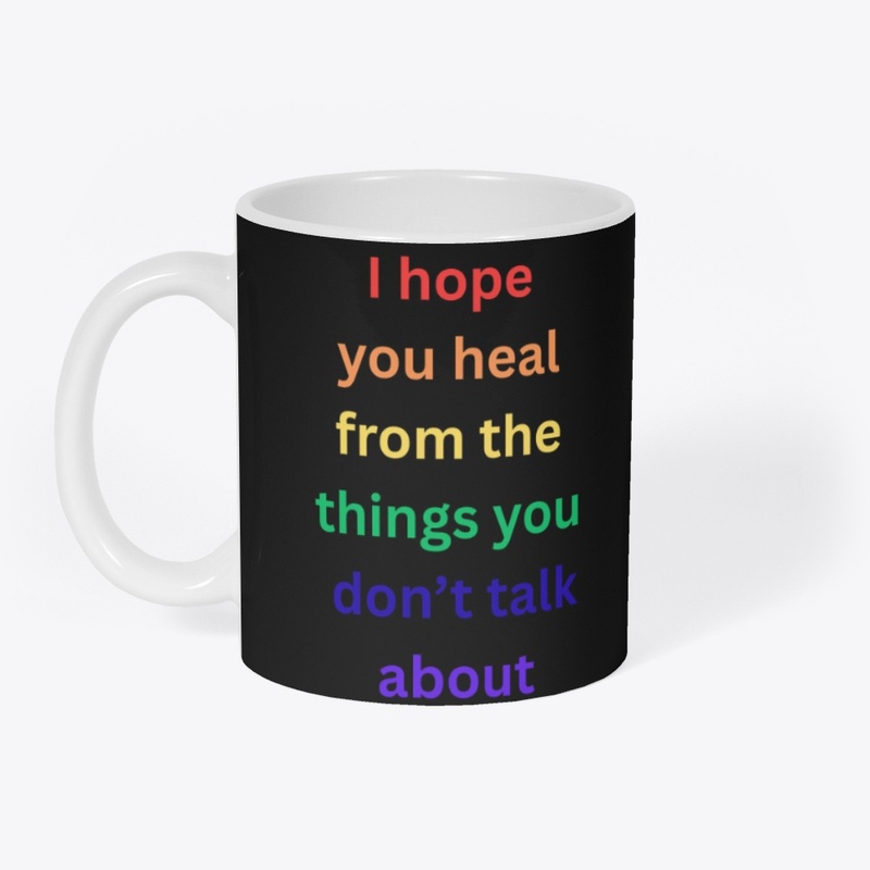 I hope you heal from things 