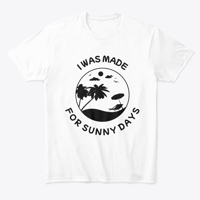 I was made for sunny days