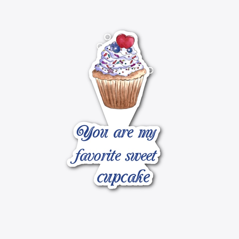You are my favorite sweet cupcake