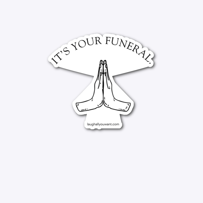 It's Your Funeral.