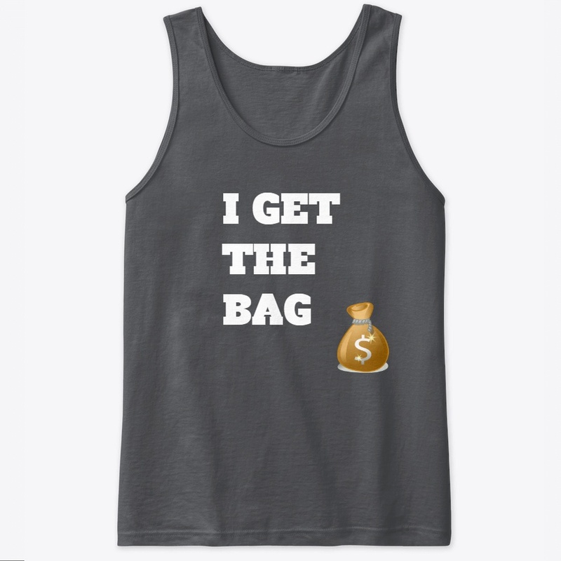I Get The Bag T-Shirt