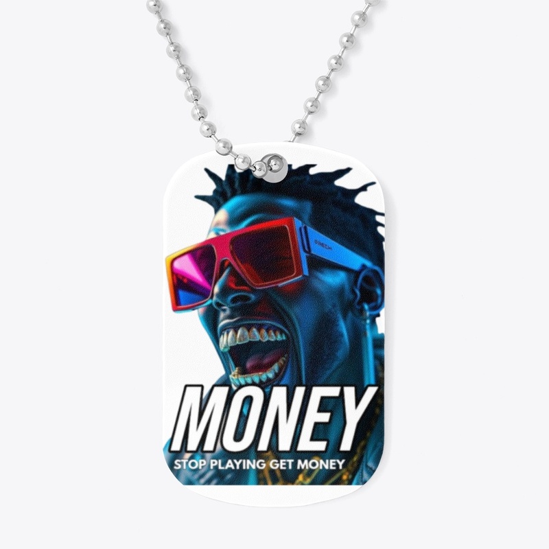 MONEY. STOP PLAYING GET MONEY 