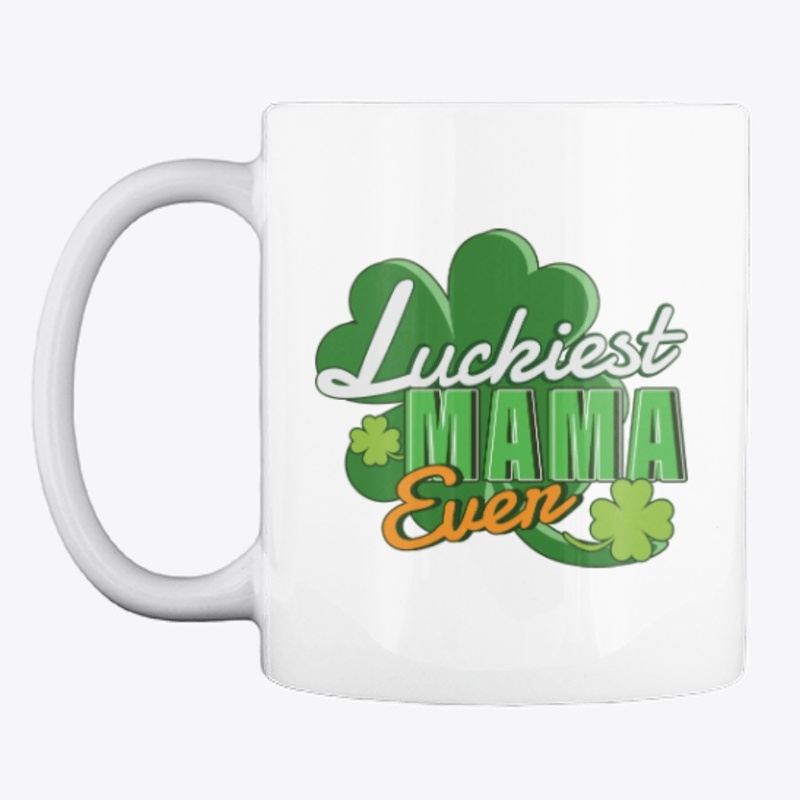 Luckiest Mama Ever Saint Patrick's Day