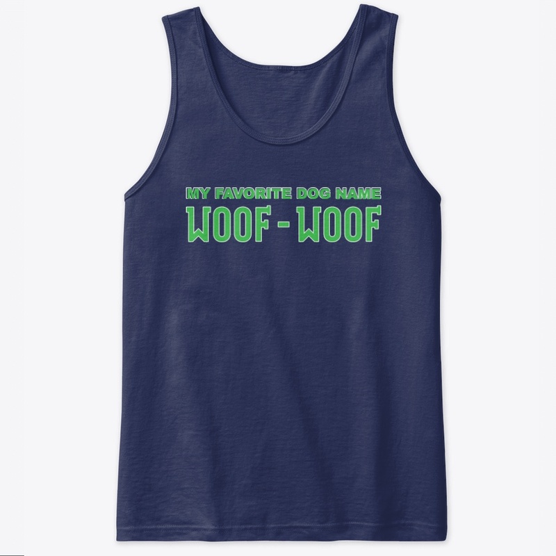 My Favorite Dog Name Woof Woof Apparel