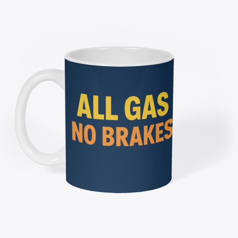All Gas No Brakes