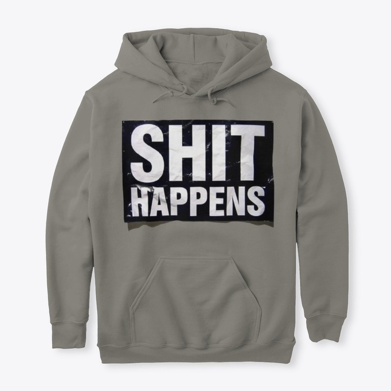 Shit Happens Tees, Hoodies & Tank Tops.