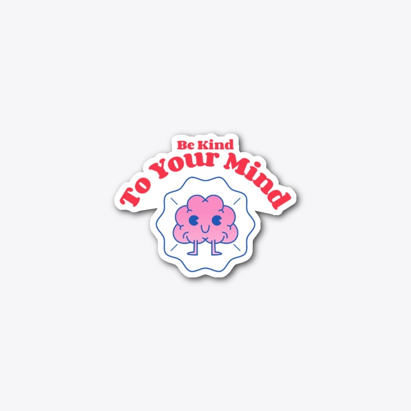 Be Kind To Your Mind 