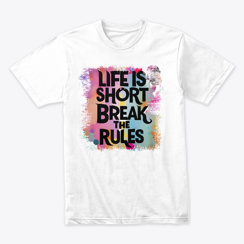Life is short Break the rules T-shirt 