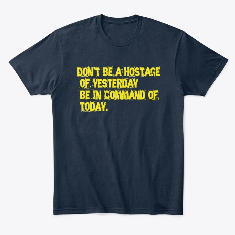 Don't be a hostage of yesterday...