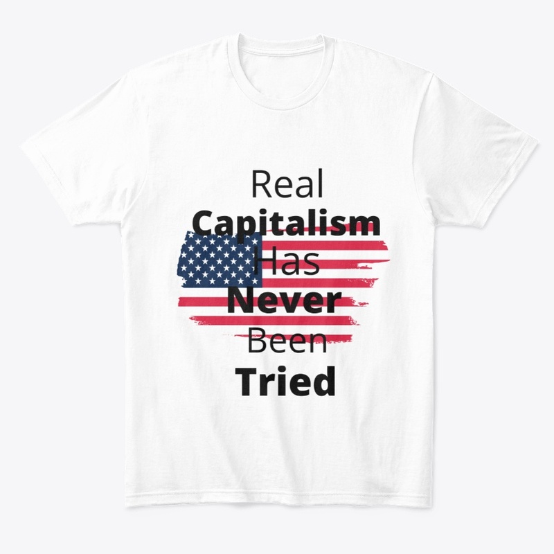 Real Capitaiism Has Never Been Tried 