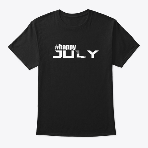Happy July T Shirt Gwemz Black T-Shirt Front