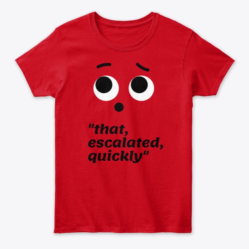 that escalated quickly design