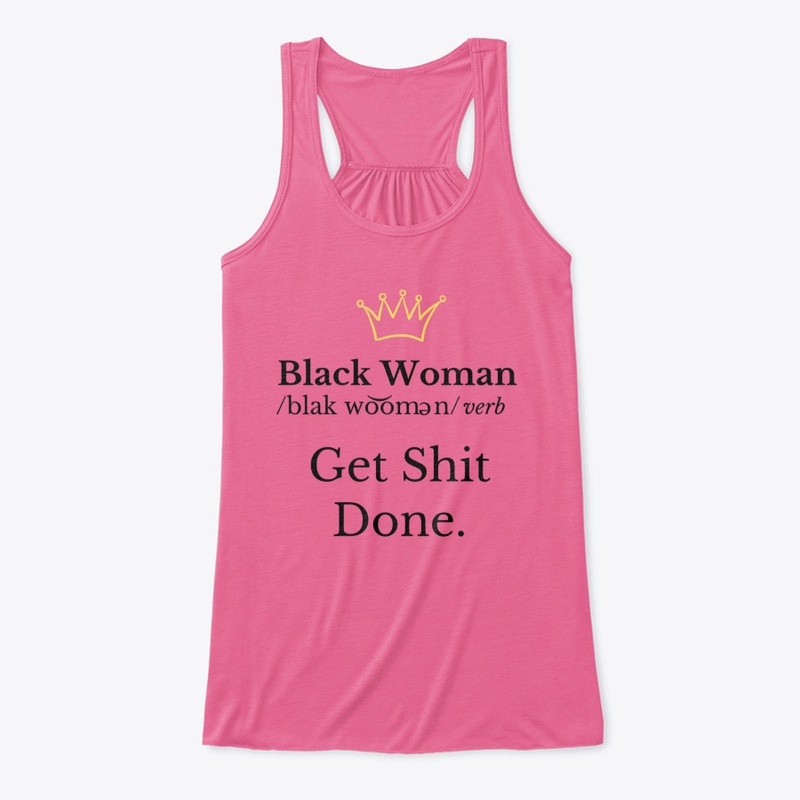 Black  Woman "Get Shit Done."- Black