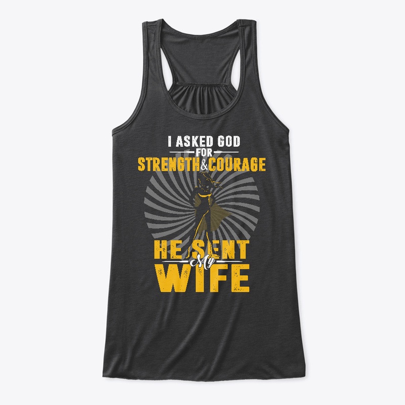 I Asked God For Strength And Courage