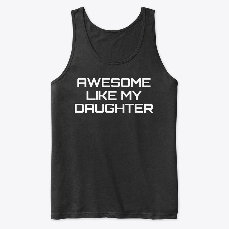 Awesome Like My Daughter Shirt