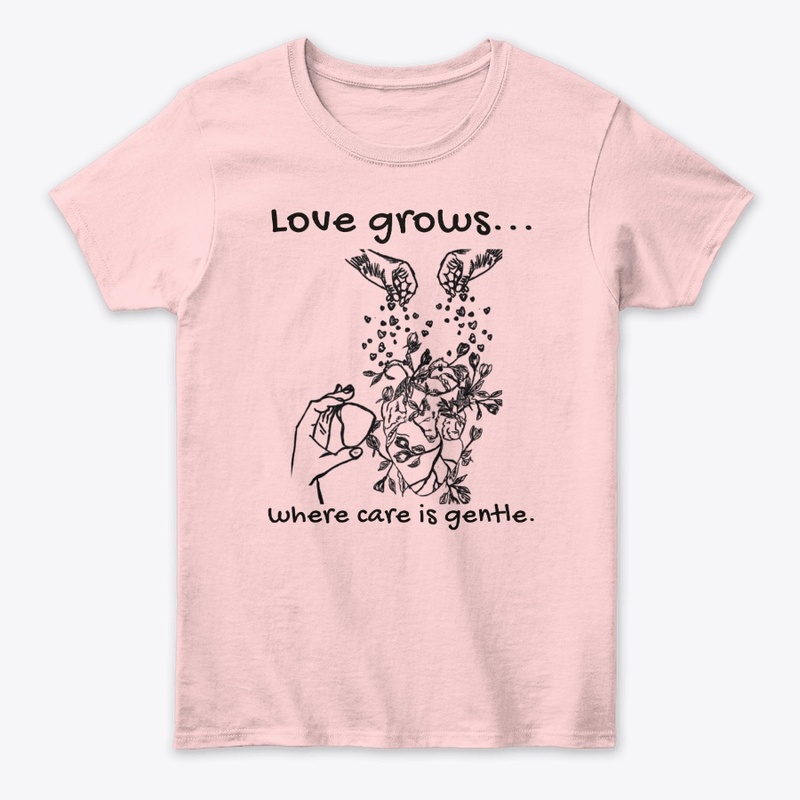 Love Grows Where Care Is Gentle