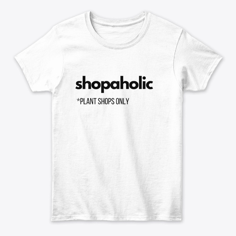 Shopaholic Plant Shops Only, Plant Lover