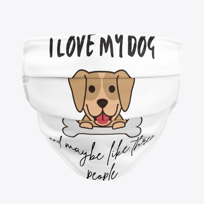 I Love My Dog And Maybe Like 3 People