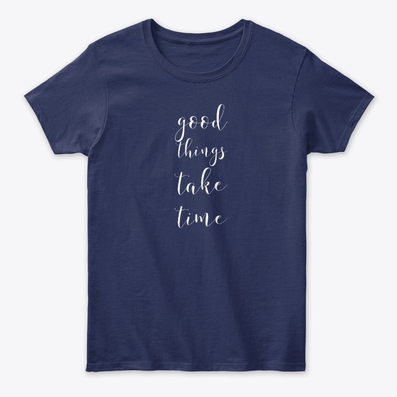 Good things take time