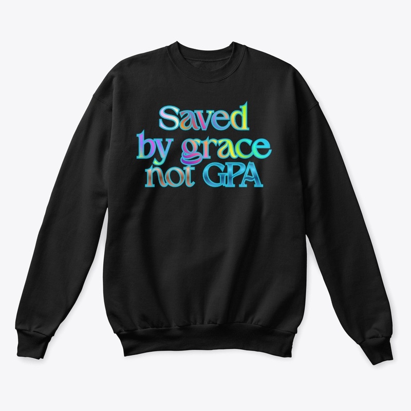 Saved By Grace Not GPA