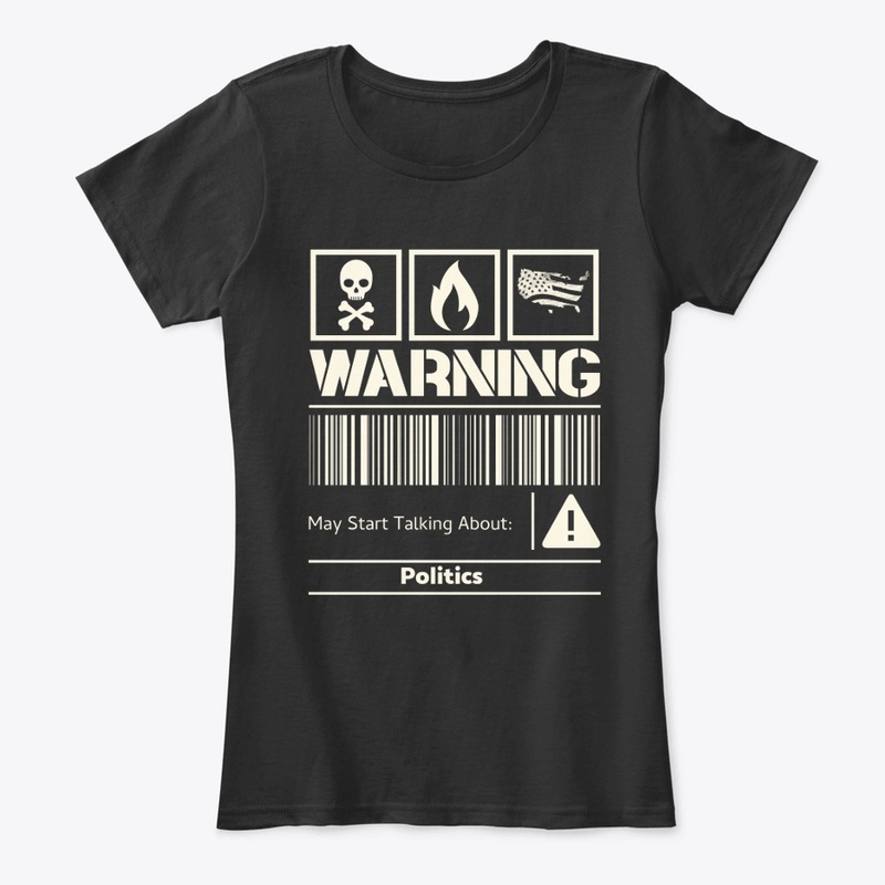 Warning: May Start Talking Politics 