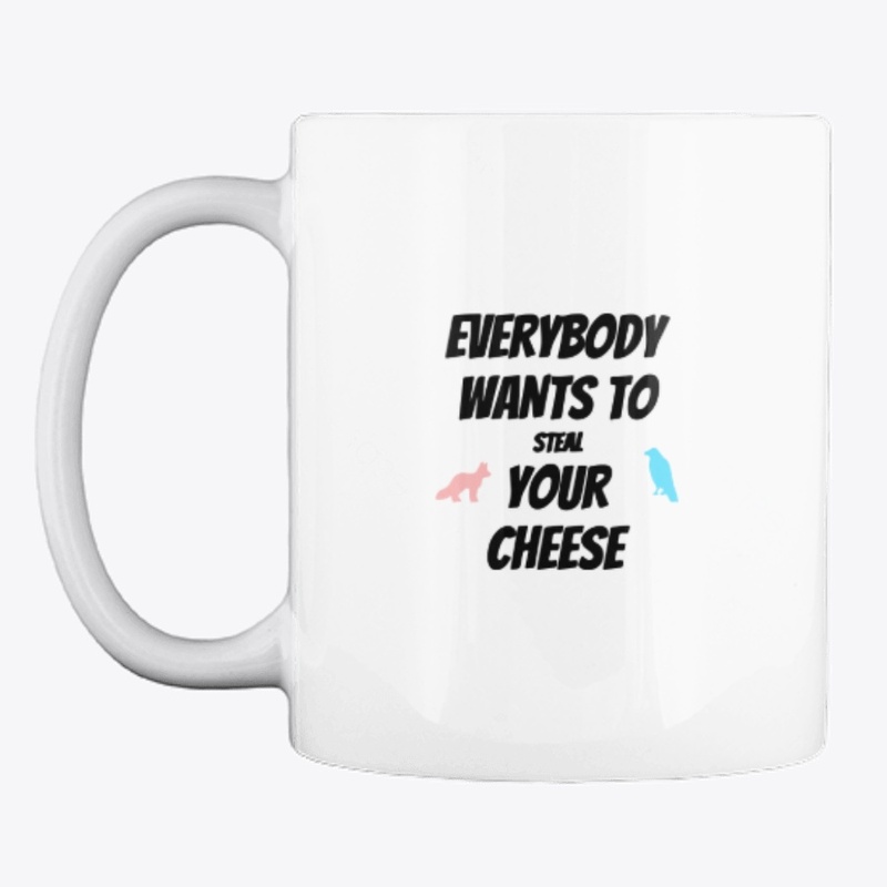 everybody wants to steal your cheese