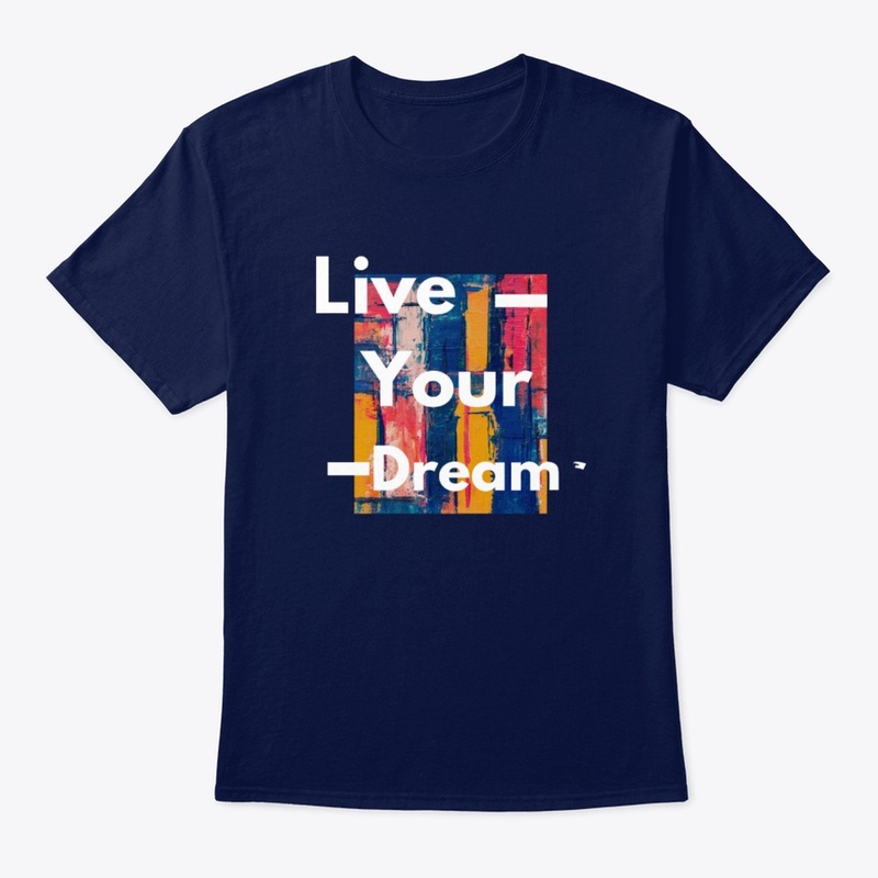 live your dream design t-shirts