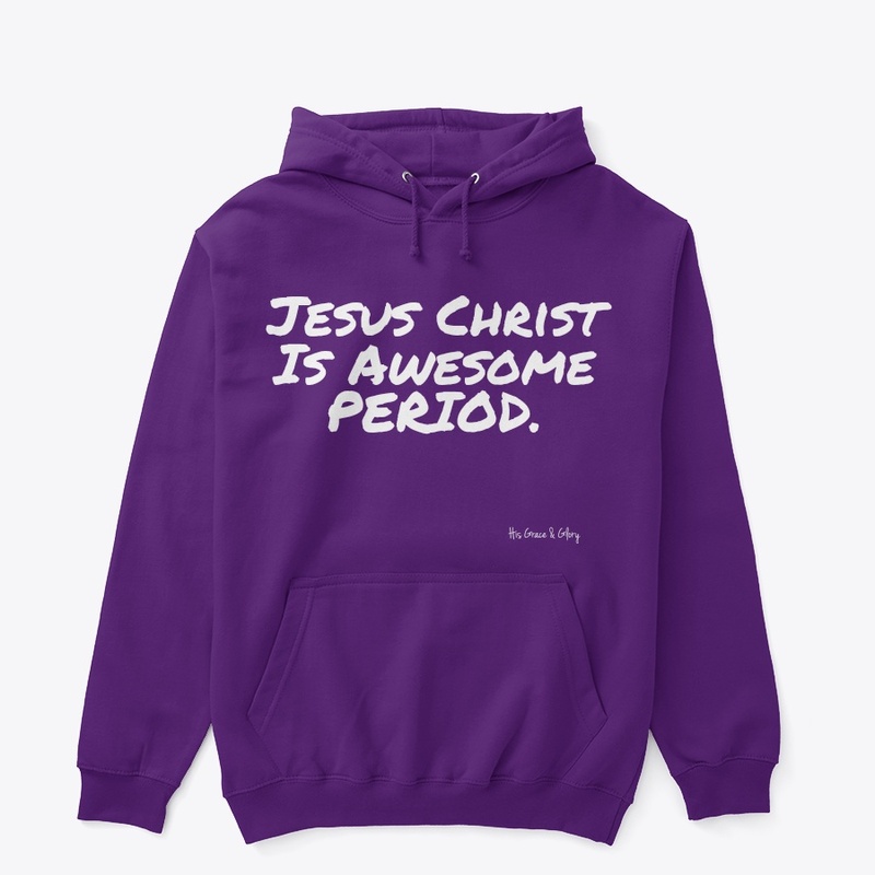 Jesus Christ Is Awesome PERIOD