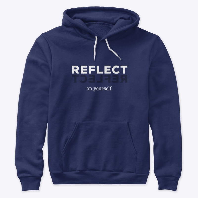 Reflect on yourself.