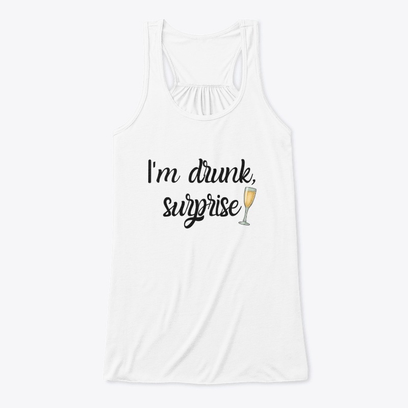 I'm drunk, surprise